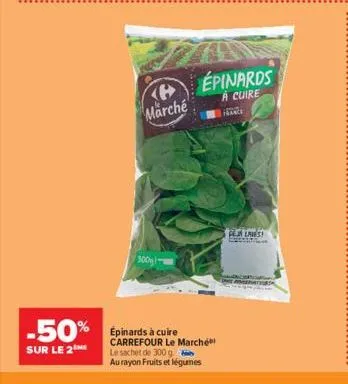 -50%  sur le 2  marché  300g  épinards  a cuire france  carrefour le marché le sachet de 300 g.  au rayon fruits et légumes  gejalaves  maserates 