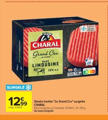 SURGELÉ  €  12.99  Lokg: 12.99€  C5 CHARAL  Grand Cru  CHARAL RACE  LIMOUSINE  12% M..  Pabte Kat  SIME 1  Steaks hachés "Le Grand Cru" surgelés CHARAL  Race Limousine ou Charolaise, 12% M.G., 10 x 10