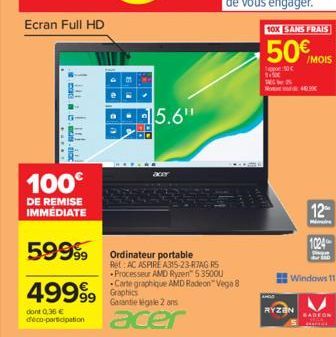 Ecran Full HD  PARAY  cac  2.88-0  100€  DE REMISE IMMEDIATE  4999⁹9  dont 0,36 € deco-participation  59999 Ordinateur portable  15.6"  Ret: AC ASPIRE A315-23-R7AG R5 Processeur AMD Ryzen™ 53500U Cart