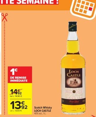 1€  DE REMISE IMMEDIATE  14%2  LeL: 14,92 €  13%2  LeL: 13,92€  Scotch Whisky LOCH CASTLE 40% vol, 1L  LOCH CASTLE  Fund Shad  au 