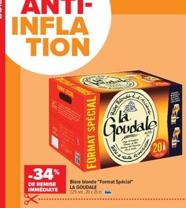 -34%  DE REMISE IMMÉDIATE  FORMAT SPECIAL  la Goudale  Burea  Bière blonde "Format Special" LA GOUDALE 7,2% vol. 20 x 25 d.  Bline Blond  Haute  Anciens  Fermentation  20 