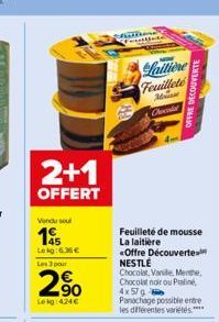 2+1  OFFERT  Vendu soul  145  Lekg:6.36 €  Les 3 pour  2.50  Lekg:424€  phan  aittee  Lattiere Feuilleté  Mass  Chocola  Feuilleté de mousse La laitière  «Offre Découverte NESTLÉ Chocolat, Vanille, Me