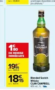 180  de remise immédiate  19%  lel: 19,95€  1895  lel: 15€  clan campbell  blended scotch whisky clan campbell 40% vol. 1l 