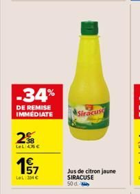 -34%  DE REMISE IMMEDIATE  298  LeL:45 €  157  LeL:3M€  Siracuse  Jus de citron jaune SIRACUSE  50 d. 