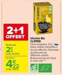 2+1  offert  vendu seul  le kg: 42.20€ les 3 pour  422  €  lekg: 28,13 €  clipper  cannera citron? menire kriska  infusion bio  clipper 