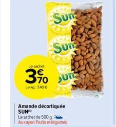 Sun  Le sachet  3% un  Lekg: 7,40 €  Amande décortiquée SUNN  Sun  Le sachet de 500 g Aurayon Fruits et légumes 