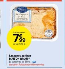Briau les Lasagn  La barquette  799  Lekg: 9,40 €  Lasagnes au thon MAISON BRIAUN 