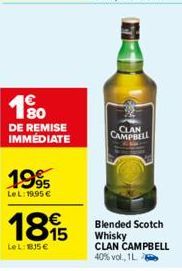 190  DE REMISE IMMÉDIATE  1995  Le L:19,95 €  1815  LeL: BJ5 €  CLAN CAMPBELL  Blended Scotch Whisky CLAN CAMPBELL 40% vol., 1L 