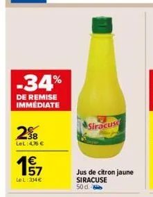 -34%  de remise immédiate  38 lel: 4,76 €  €  195/7  le l: 34 €  siracuse  jus de citron jaune siracuse 50 d. 