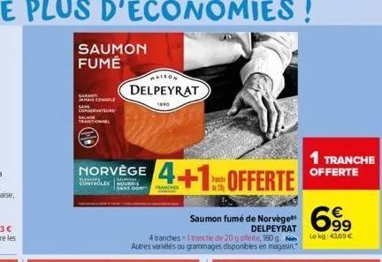 saumon fumé  jamais consele  conservateur  traditionnel  norvège  controles nouris  sans con  maison delpeyrat  1840  4+1 offerte  saumon fumé de norvège delpeyrat  699  4 tranches 1 tranche de 20 g o