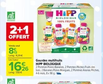 AB  2+1  OFFERT  Vendu soul  89  Lokg: 11,29 €  Les 3 pour  16%  Lekg: 253 €  AB  HOP  HiPP  BIOLOGIQUE 100% FRUITS  Gourdes multifruits HIPP BIOLOGIQUE  2 Pommes Poires Bananes, 2 Pommes Pêches Fruit