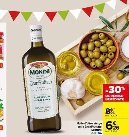 monik  granfrute  monini)  granfruttato  riche et pusssante  huile d'olive vierge extra  100% italienne  extra granfruttato monini 75 cl.  -30%  de remise immédiate  894  le l: 11.92 €  €  626  lel:8,