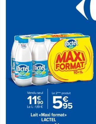 lactel  MAXI actet fatel FORMAT  10x1L  20  1.3  Vendu seul  Le 2e produit  11% 55  Le L: 1,19 € 