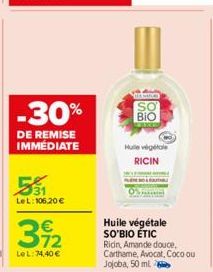 LeL: 106,20 €  -30%  DE REMISE IMMÉDIATE  MACACO  SO BIO  Hulle vegetale RICIN  Huile végétale SO'BIO ÉTIC  Ridin, Amande douce, Carthame, Avocat, Coco ou Jojoba, 50 ml. 