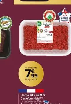 la barquette  799  le kg: 11.41€  haché 20% de m.g carrefour halal  viande bovine francaise 