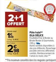 FLETEE  2+1  OFFERT  Vendu seul  199  Lekg: 6,48 €  Les 3 pour  2.98  €  Lekg: 4,32 €  Páte halal  ISLA DÉLICE  Feuilletée Fine & Ronde ou Brisée Ronde & Gourmande, 230 g. Autres vadétés disponibles à