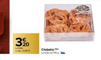 €  320  Labobo Lekg: 22,86 €  Chabakia La boite de 140 g. 