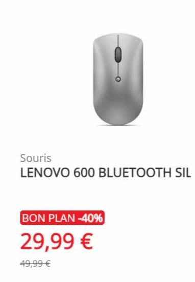 Souris  LENOVO 600 BLUETOOTH SIL  BON PLAN -40%  29,99 €  49,99 € 