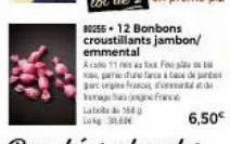 80255.12 bonbons croustillants jambon/  emmental  aca 11a f  game dune arcade  baorigns frausini  hurayuhaoifrace labola &1680  6,50€ 