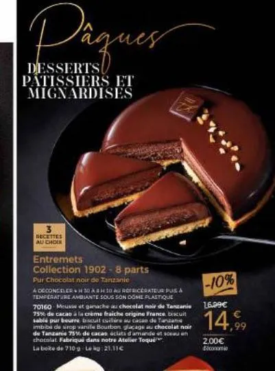 pâques  desserts  patissiers et mignardises  recettes au choix  entremets collection 1902-8 parts  pur chocolat noir de tanzanie  a deconceler +h30 & #30 au refricérateur puis à temperature ambiante s