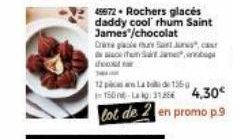 45672- Rochers glacés daddy cool rhum Saint James'/chocolat  Drame place mus St Jus", cast hem Sat n  th  12 pcs Lab  135g  -150 m-Lag: 31866 4,30€  lot de 2 en promo p.9 