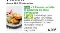 besse-2 paniers raclette et pommes de terre biologiques  top fun 5%  200  lab 10:40 24.95€  p  guntars 50% fromage ang fan 15% po 11%  4,99€ 