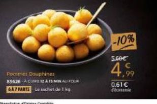 Pommes Dauphines 83626 A CUIRE 12 A 15 MIN ALI FOUR 6A7 PARTS Le sachet de 1 kg  pation Origine Conve  -10%  5.60€  4,99  0.61€ Connie 