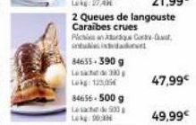 84655-390 g  L330  Lekg: 123,05€  84656-500 g  Lesach de 900 903  2 Queues de langouste Caraibes crues Rican Arus Cory-Gut antulis inda  47,99€ 