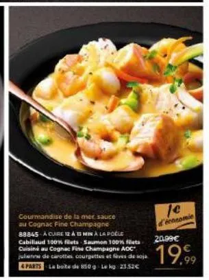 courmandise de la mer sauce au cognac fine champagne 88845-a cure 12 a 15 min à la pocle cabillaud 100% filets saumon 100% fiets cuisiné au cognac fine champagne aoc julianne de carottes, courgettes e