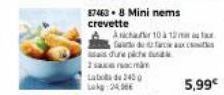 87463.8 Mini nems crevette  Asichair 10 à 12 Ca de farcie as due pics u  2sace naman  Lata de 2450 Lokg:24,366  5,99€ 