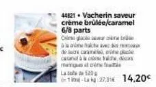 16.  44821 vacherin saveur crème brûlée/caramel 6/8 parts  os ca à on haka des cara a candàn magus is f la 50  1-223 14,20€ 