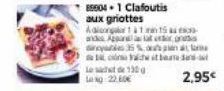 85604.1 Clafoutis  aux griottes Ad1115-and Apparat royais 35 %.  cost Le sac de 130 g Log 22.60€  2,95€ 