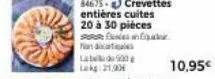 84675-crevettes entières cuites 20 à 30 pièces  eg  nandicati  lab 900  leg 21,00  10,95€ 