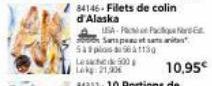 84146-Filets de colin  d'Alaska  531130  Les 500 Lak: 21,30  USA-F Fac Sampe et sama an  10,95€ 