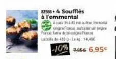 825664 soufflés à l'emmental  aca 40 au  few de boa f abu 465g-lekg: 14,  -10% 2.95€ 6,95€ 