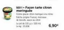 50311. façon tarte citron meringuée greg  facta in franc  de taubox le pet 335500 lag: 20,00  ce maga  6,90€ 