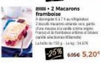 89906.2 Macarons framboise  67  2  and dure mesa alavan Farsan W  Latele do 150-Lag 34.67€  -25% 6.95€ 5,20€ 