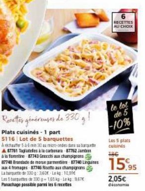 Recettes généreuses de 330 g!  Plats cuisinés - 1 part  5116 Lot de 5 barquettes Actuer 56m 30 au micro-ondes dans sa banquet A87761 Tagliatelles à la carbonara 87762 Jabon à la fiorentine 87743 Grecc