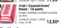 Sate  auchen  31320. Cassis/citron/ fraise-18 parts  123 19  ag:10.10  12,50€ 