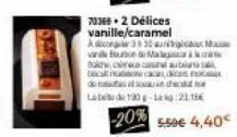 70369-2 Délices  vanille/caramel A con 330  boed Madigaraw tak, ab buon ca  de  so  Late da 100 g-La 21.16€  -20% 550€ 4,40 