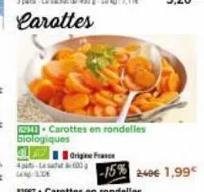 carottes en rondelles  biologiques  4pats-lesacht 600 g land: lide  origine france  -15% 240€ 1,99€ 