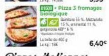 15%  gorgorous P  L400  55 %. A  81809-Pizza 3 fromages  biologique  11%  6,40€ 