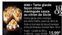 45000. Tarte glacée façon citron meringuée sauce au citron de Sicile Crangase en  burung brow chocobon 8pats-Label  0-23 15,99€  10  08 