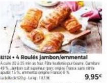 821244 Roulés jambon/emmental  Acus 20 à 25 minuta Popu 45% artan at spirer parc org Fra 15% me 520p-Lag 10:1  9,95€ 