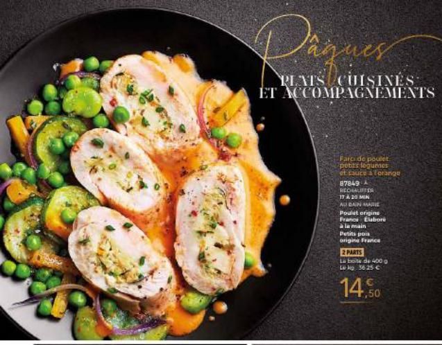 ques  PLATS CUISINES ET ACCOMPAGNEMENTS  Farci de poulet potias legumes  of sauce a forange  87849 A RECHALIFTER  17 À 20 MIN  ALDAIN MARIE  Poulet origine Francs Elaboré  à la main Petits pois origin