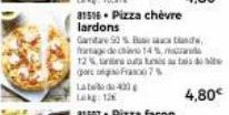 31516. Pizza chèvre lardons  Gamtare 90%  fratage de chan 14%  12%  is  par  Frasco7%  Late 400g Lakg: 128  d  dit  4,80€ 