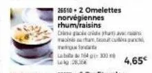 25510 - 2 omelettes norvégiennes  thum/raisins  die gacke ordet) avr whatea cui panch mod  laboa 164 0303 28,95€  4.65€ 