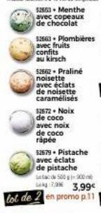 52553 Menthe avec copeaux de chocolat  52663 Plombières  avec fruits confits au kirsch  52662-Praliné noisette avec éclats de noisette caramélisés  52672- Noix de coco avec noix  de coco rapée 