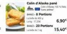 84465-8 portions  late 430 lekg: 17.25€  84463-20 portions  colin d'alaska pane  cale dama 100 %  sa  6,90€  15,40€ 