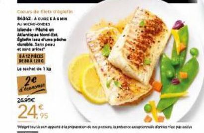 Cours de filets d'égrefin 84342-A CURE FAGMIN  AU MICRO-ONDES Islende Piché n Atlantique Nord-Est  plefin issu d'une pache durable. Sans pesu et sans artes  BA12 PIECES DE 80 A 120 G Le sachet de 1 kg